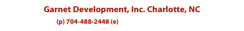 Garnet Development, Inc. Charlotte, NC
(p) 704-488-2448 (e) clark@garnetdev.com